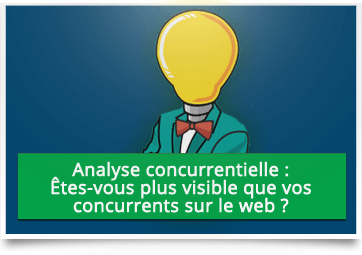 Analyse concurrentielle : soyez plus visible que vos concurrents sur le web !